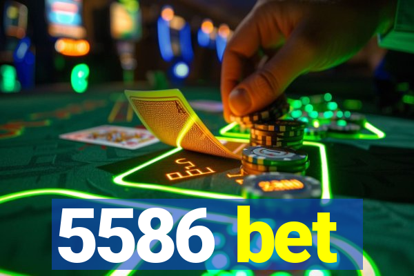 5586 bet